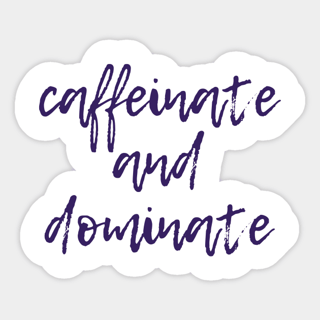 Caffeinate and Dominate Sticker by ryanmcintire1232